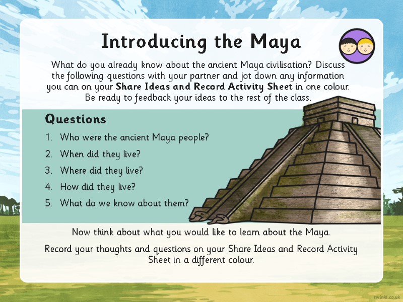 Introducing the Maya What do you already know about the ancient Maya civilisation? Discuss